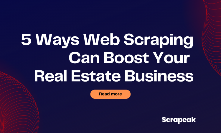 5 Ways Web Scraping Can Boost Your Real Estate Business